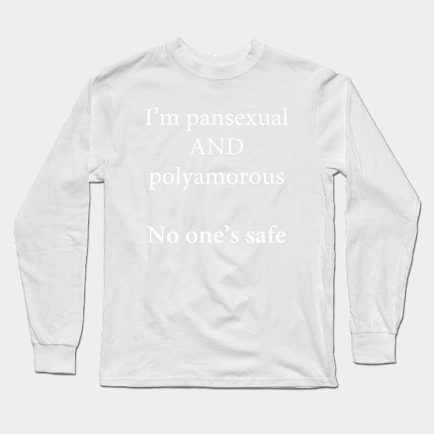 I'm Pansexual and Polyamorous, No One's Safe Long Sleeve T-Shirt by Libido